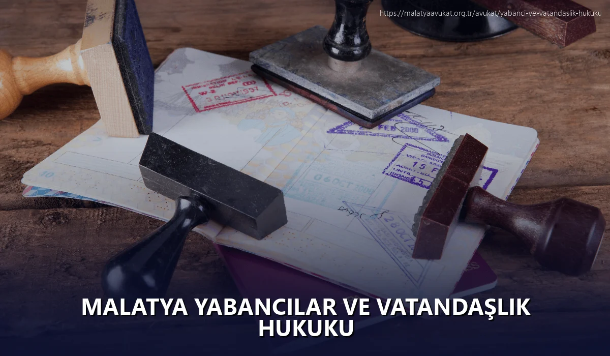 Malatya Yabancılar ve Vatandaşlık Hukuku